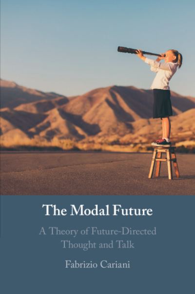 Cover for Cariani, Fabrizio (University of Maryland, College Park) · The Modal Future: A Theory of Future-Directed Thought and Talk (Paperback Book) (2023)