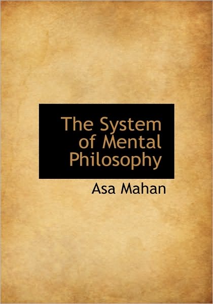 Cover for Asa Mahan · The System of Mental Philosophy (Hardcover Book) (2009)