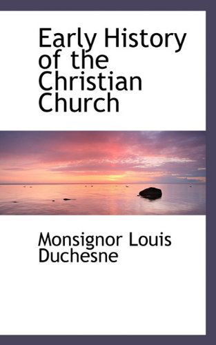 Cover for Monsignor Louis Duchesne · Early History of the Christian Church (Paperback Book) (2009)