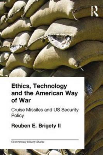 Cover for Reuben E. Brigety II · Ethics, Technology and the American Way of War: Cruise Missiles and US Security Policy - Contemporary Security Studies (Taschenbuch) (2019)