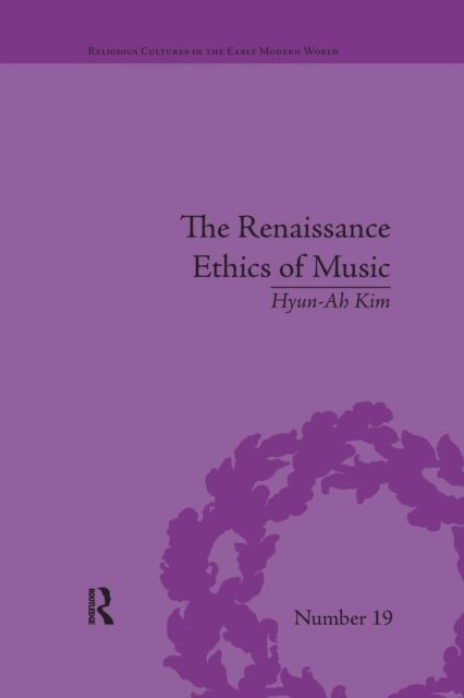 Cover for Hyun-Ah Kim · The Renaissance Ethics of Music: Singing, Contemplation and Musica Humana - Religious Cultures in the Early Modern World (Paperback Book) (2017)