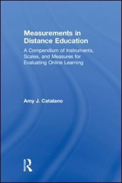 Cover for Catalano, Amy J. (Hofstra University, USA) · Measurements in Distance Education: A Compendium of Instruments, Scales, and Measures for Evaluating Online Learning (Hardcover Book) (2018)