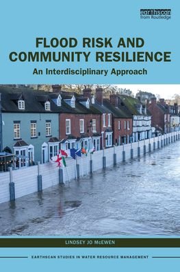 Cover for McEwen, Lindsey Jo (University of the West of England, UK) · Flood Risk and Community Resilience: An Interdisciplinary Approach - Earthscan Studies in Water Resource Management (Paperback Book) (2024)