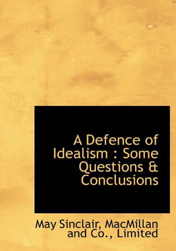 Cover for May Sinclair · A Defence of Idealism: Some Questions &amp; Conclusions (Hardcover Book) (2010)