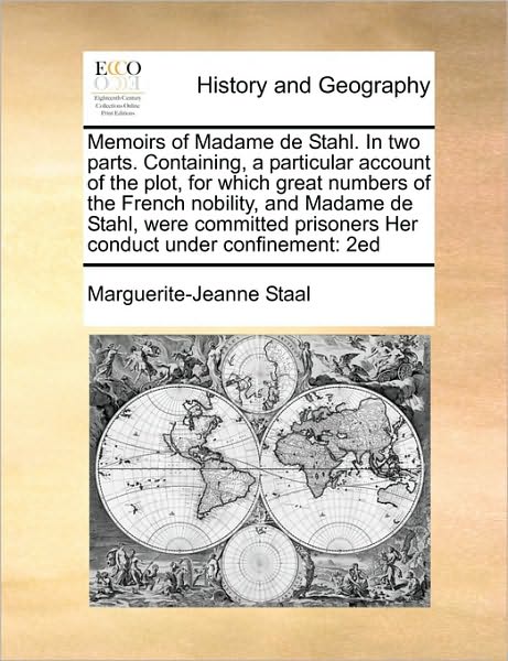 Cover for Marguerite-jeanne Staal · Memoirs of Madame De Stahl. in Two Parts. Containing, a Particular Account of the Plot, for Which Great Numbers of the French Nobility, and Madame De (Paperback Book) (2010)