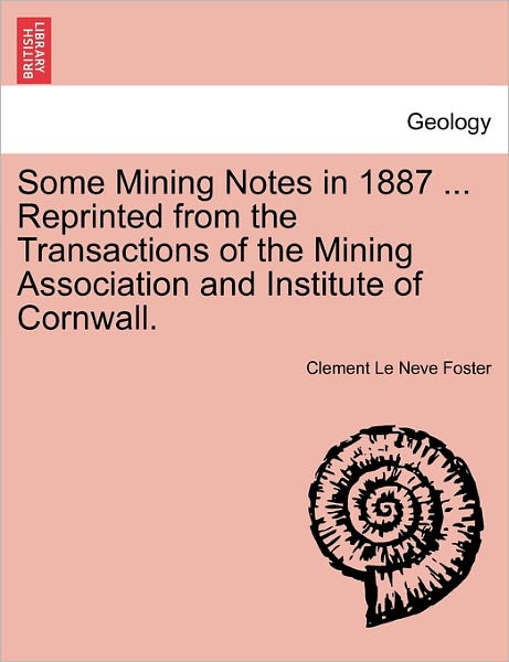 Cover for Clement Le Neve Foster · Some Mining Notes in 1887 ... Reprinted from the Transactions of the Mining Association and Institute of Cornwall. (Paperback Book) (2011)