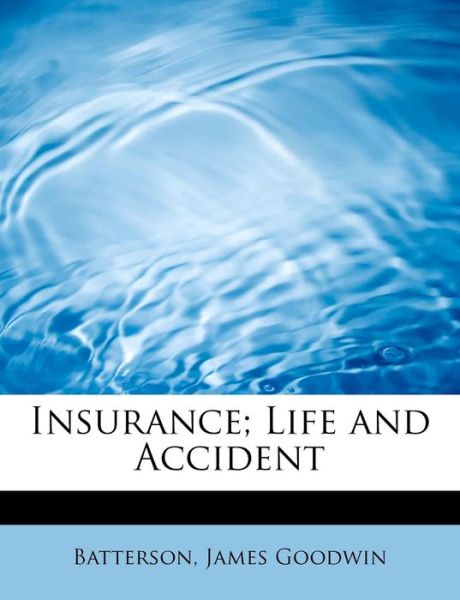 Cover for Batterson James Goodwin · Insurance; Life and Accident (Paperback Book) (2011)