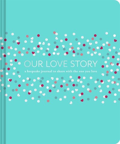 Cover for Julie Day · Our Love Story: A Keepsake Journal to Share with the One You Love (Hardcover Book) (2019)