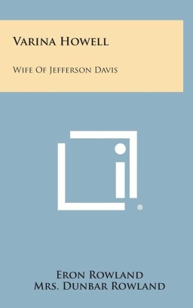 Cover for Eron Rowland · Varina Howell: Wife of Jefferson Davis (Hardcover Book) (2013)