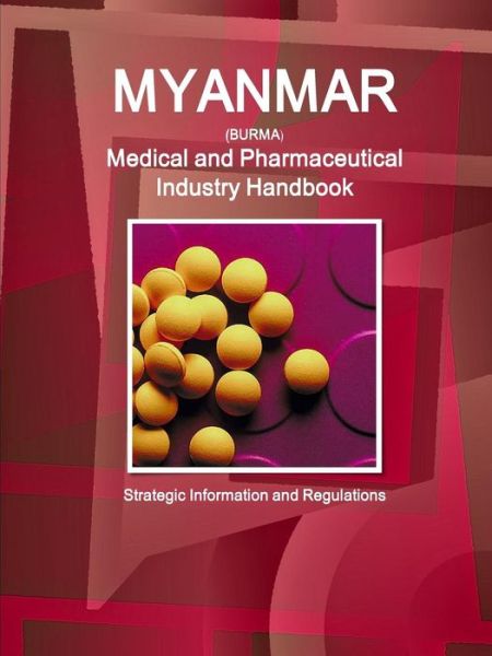 Cover for Inc Ibp · Myanmar Medical and Pharmaceutical Industry Handbook - Strategic Information and Regulations (Paperback Book) (2015)