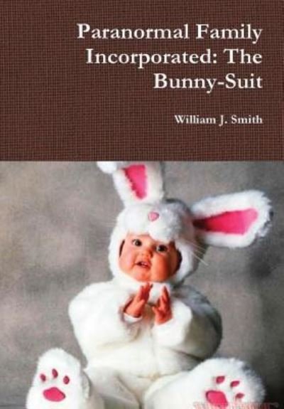 Cover for William J. Smith · Paranormal Family Incorporated: the Bunny-Suit (Hardcover Book) (2016)