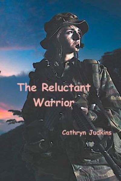 Cover for Cathryn Judkins · The Reluctant Warrior (Paperback Book) (2017)