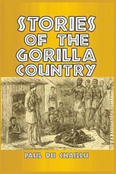 Stories of the Gorilla Country - Paul Du Chaillu - Books - Blurb - 9781389648472 - September 4, 2024