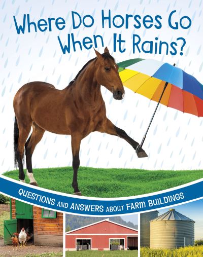 Cover for Katherine Rawson · Where Do Horses Go When It Rains?: Questions and Answers About Farm Buildings - Farm Explorer (Paperback Book) (2024)