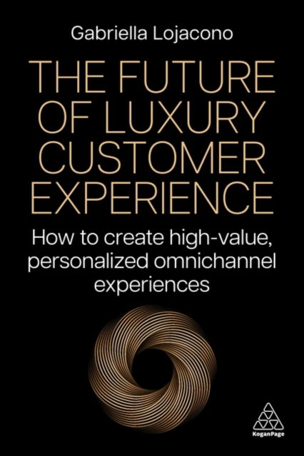 Cover for Gabriella Lojacono · The Future of Luxury Customer Experience: How to Create High-Value, Personalized Omnichannel Experiences (Hardcover Book) (2024)
