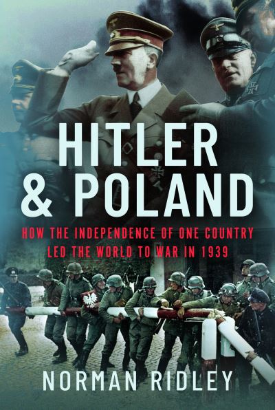 Cover for Norman Ridley · Hitler and Poland: How the Independence of one Country led the World to War in 1939 (Gebundenes Buch) (2023)