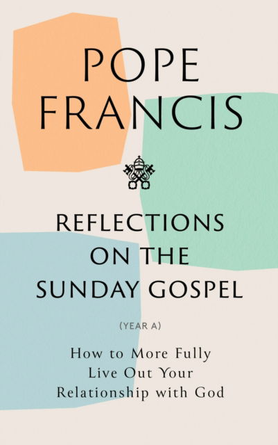 Cover for Pope Francis · Reflections on the Sunday Gospel (YEAR A): How to More Fully Live Out Your Relationship with God (Paperback Book) (2025)