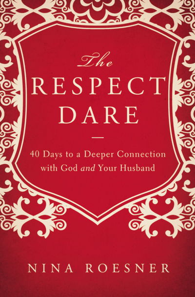 Cover for Nina Roesner · The Respect Dare: 40 Days to a Deeper Connection with God and Your Husband (Paperback Book) (2012)
