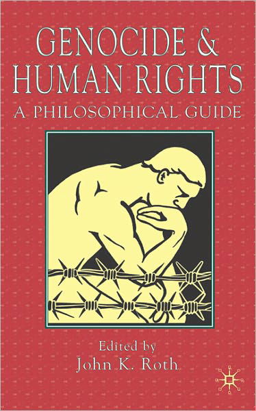 Genocide and Human Rights: A Philosophical Guide - J. Roth - Livros - Palgrave USA - 9781403935472 - 27 de julho de 2005