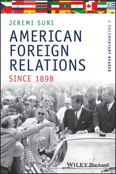 Cover for J Suri · American Foreign Relations Since 1898: A Documentary Reader - Uncovering the Past: Documentary Readers in American History (Paperback Book) (2010)