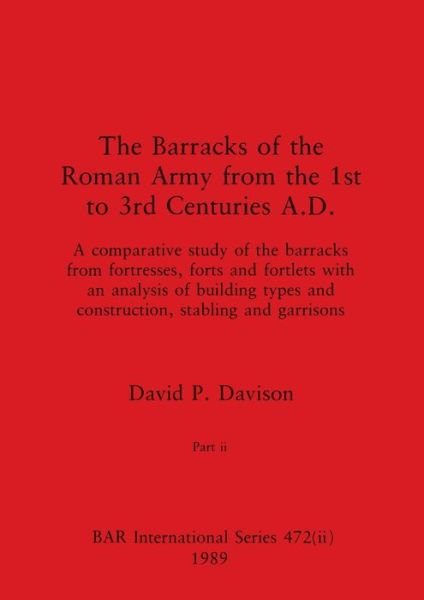 Cover for David P Davison · The Barracks of the Roman Army from the 1st to 3rd Centuries A.D., Part ii - BAR International (Paperback Book) (1989)
