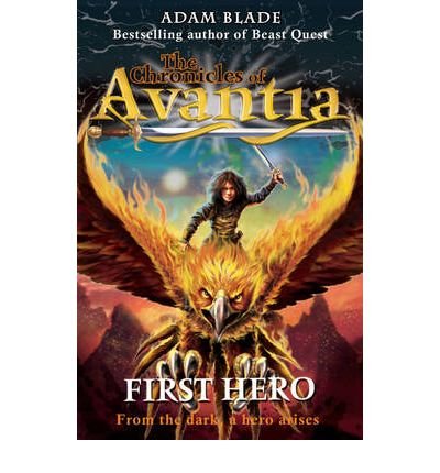 The Chronicles of Avantia: First Hero: Book 1 - The Chronicles of Avantia - Adam Blade - Kirjat - Hachette Children's Group - 9781408307472 - torstai 1. heinäkuuta 2010