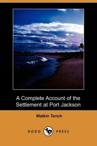 Cover for Watkin Tench · A Complete Account of the Settlement at Port Jackson (Dodo Press) (Paperback Book) (2009)