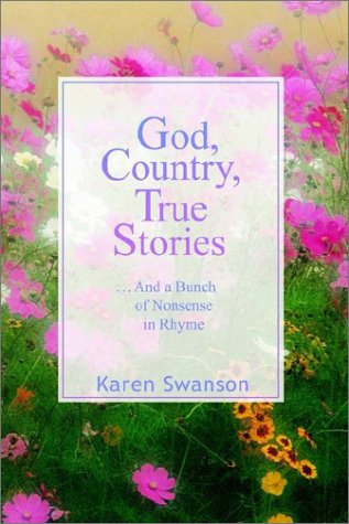Cover for Karen Swanson · God, Country, True Stories: . . . and a Bunch of Nonsense in Rhyme (Paperback Book) (2003)