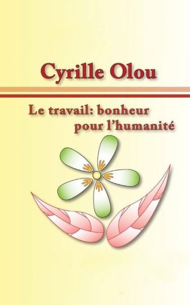 Cover for Cyrille Olou · Le Travail: Bonheur Pour L'humanite (Paperback Book) (2015)