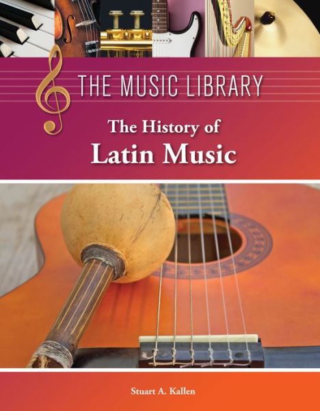 Cover for Stuart a Kallen · Latin Music, the History of (Hardcover Book) (2013)