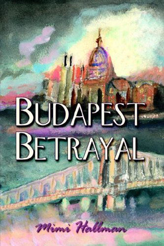 Cover for Mimi Hallman · Budapest Betrayal (Hardcover Book) (2006)