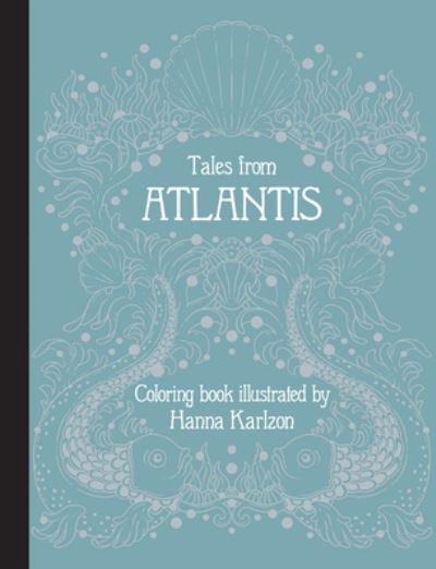 Tales from Atlantis: Coloring Book - Hanna Karlzon - Livros - Gibbs M. Smith Inc - 9781423665472 - 23 de janeiro de 2024