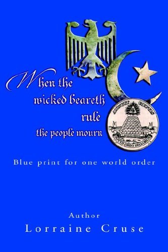 Cover for Lorraine Cruse · When the Wicked Beareth Rule - the People Mourn: Blue Print for One World Order (Paperback Book) (2006)