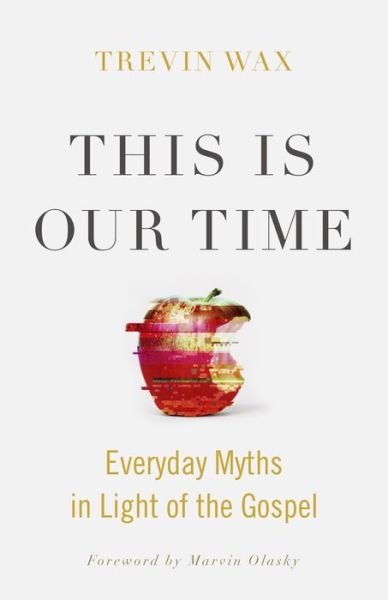 Cover for Trevin Wax · This Is Our Time: Everyday Myths in Light of the Gospel (Pocketbok) (2017)