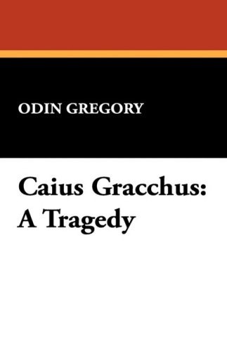 Cover for Odin Gregory · Caius Gracchus: a Tragedy (Paperback Book) (2008)