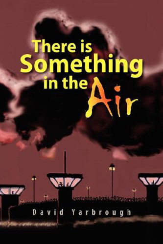 There is Something in the Air - David Yarbrough - Books - Xlibris - 9781436308472 - April 8, 2008