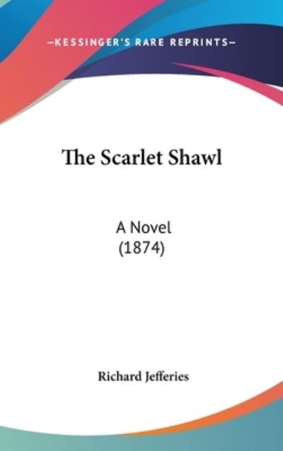Cover for Richard Jefferies · The Scarlet Shawl: a Novel (1874) (Hardcover Book) (2008)