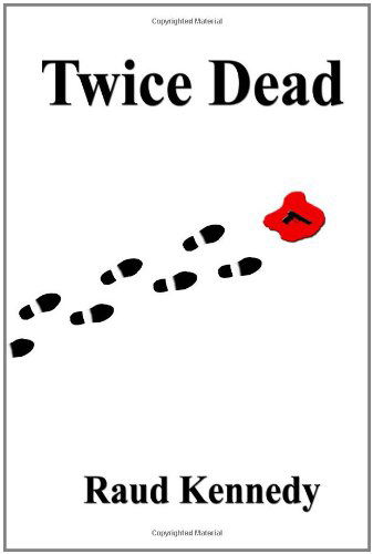 Twice Dead - Raud Kennedy - Książki - CreateSpace Independent Publishing Platf - 9781438221472 - 14 maja 2008