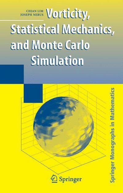 Cover for Chjan Lim · Vorticity, Statistical Mechanics, and Monte Carlo Simulation - Springer Monographs in Mathematics (Paperback Book) [Softcover reprint of hardcover 1st ed. 2007 edition] (2010)