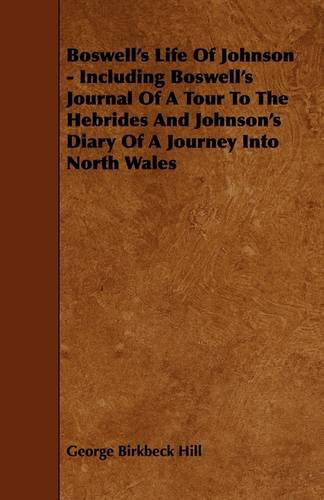 Cover for George Birkbeck Norman Hill · Boswell's Life of Johnson - Including Boswell's Journal of a Tour to the Hebrides and Johnson's Diary of a Journey into North Wales (Paperback Book) (2009)