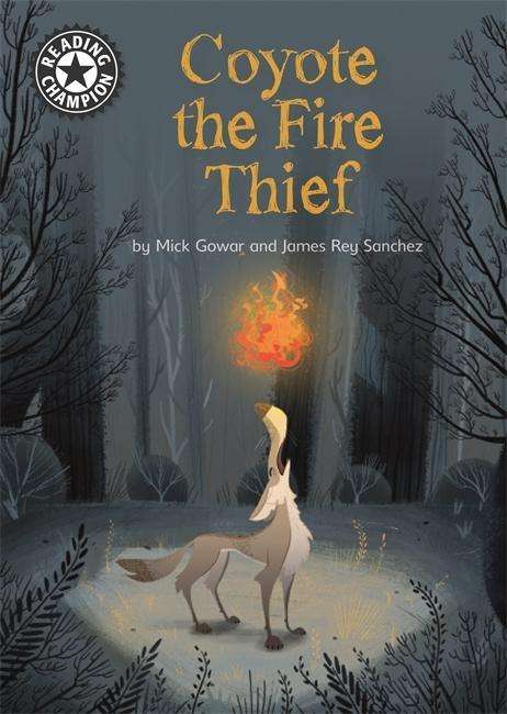 Cover for Mick Gowar · Reading Champion: Coyote the Fire Thief: Independent Reading 15 - Reading Champion (Hardcover Book) (2019)
