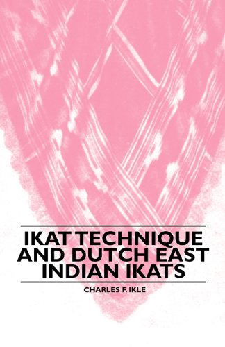 Ikat Technique and Dutch East Indian Ikats - Charles F. Ikle - Books - Grierson Press - 9781445528472 - November 11, 2010