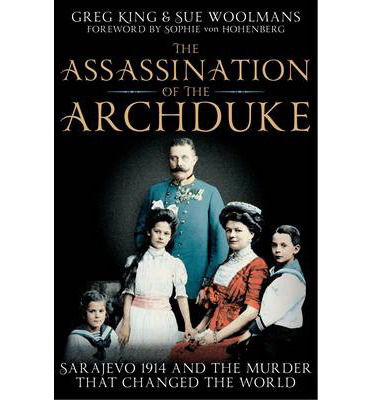 Cover for Greg King · The Assassination of the Archduke: Sarajevo 1914 and the Murder that Changed the World (Paperback Book) [Main Market Ed. edition] (2018)