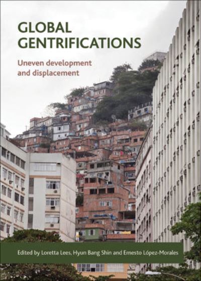 Global Gentrifications: Uneven Development and Displacement - Loretta Lees - Bøger - Policy Press - 9781447313472 - 1. februar 2015