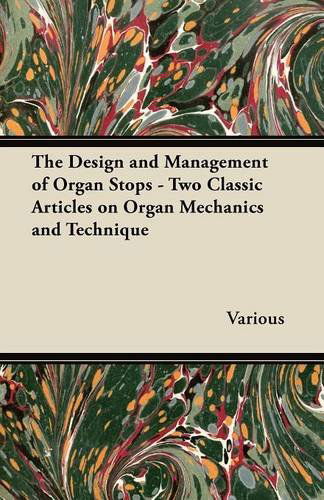 Cover for The Design and Management of Organ Stops - Two Classic Articles on Organ Mechanics and Technique (Paperback Book) (2012)