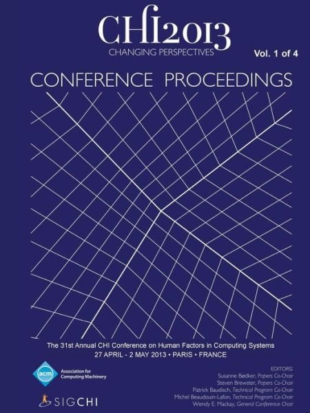 Cover for Chi 13 Conference Committee · Chi 13 Proceedings of the 31st Annual Chi Conference on Human Factors in Computing Systems V1 (Paperback Book) (2013)