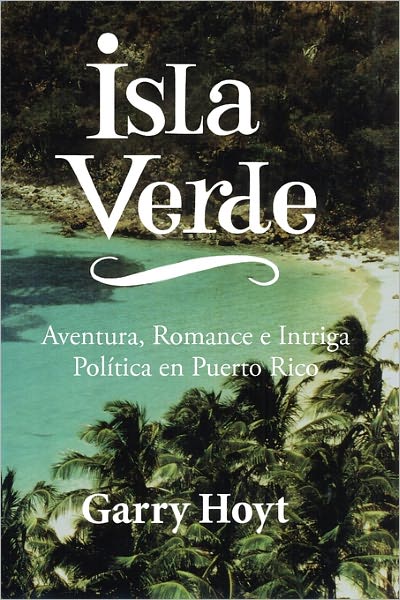 Cover for Garry Hoyt · Isla Verde: Aventura, Romance E Intriga Política en Puerto Rico (Paperback Book) [Spanish edition] (2011)