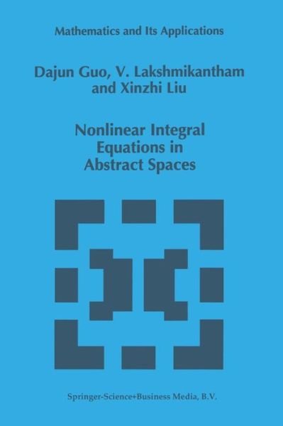 Cover for Dajun Guo · Nonlinear Integral Equations in Abstract Spaces - Mathematics and Its Applications (Pocketbok) [Softcover Reprint of the Original 1st Ed. 1996 edition] (2013)