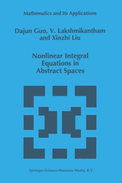 Cover for Dajun Guo · Nonlinear Integral Equations in Abstract Spaces - Mathematics and Its Applications (Paperback Bog) [Softcover Reprint of the Original 1st Ed. 1996 edition] (2013)