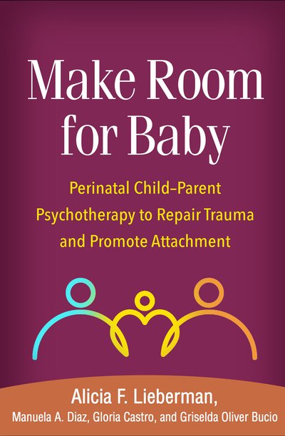 Cover for Alicia F. Lieberman · Make Room for Baby: Perinatal Child-Parent Psychotherapy to Repair Trauma and Promote Attachment (Hardcover bog) (2020)